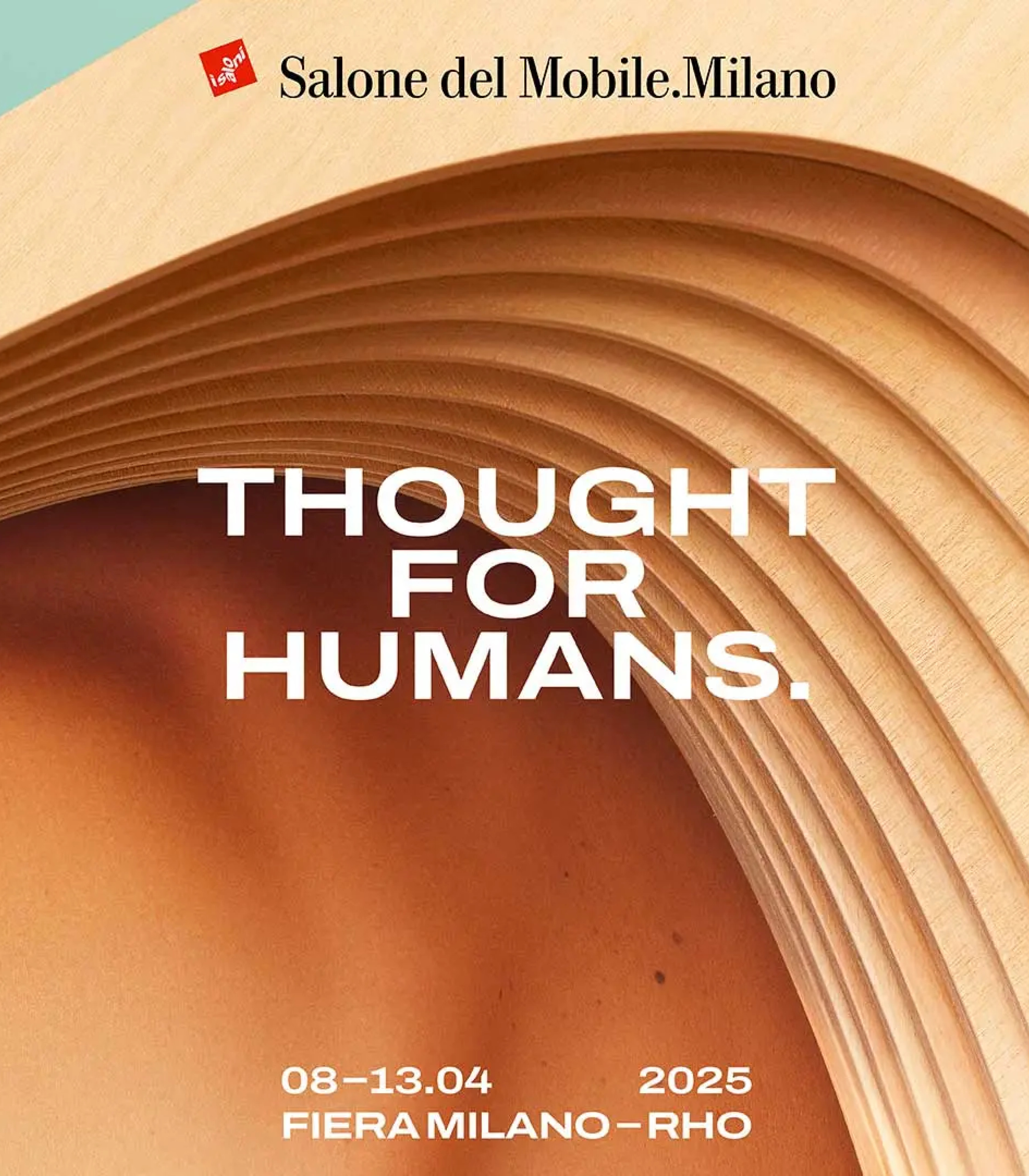 Abstract wooden structure with text "Thought for Humans." promoting Salone del Mobile.Milano, April 8-13, 2025, at Fiera Milano-Rho.